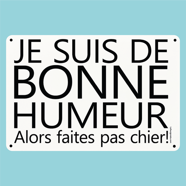 Plaque humoristique: Je suis de bonne humeur alors faites pas chier