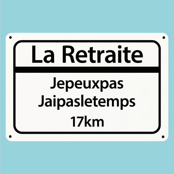 Plaque humoristique: La retraite je peux pas j'ai pas le temps