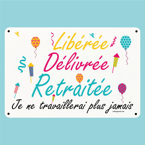 Plaque humoristique: Libérée, délivrée, retraitée (femme)