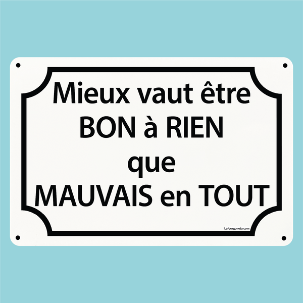 Plaque humoristique: Mieux vaut être bon à rien que mauvais en tout