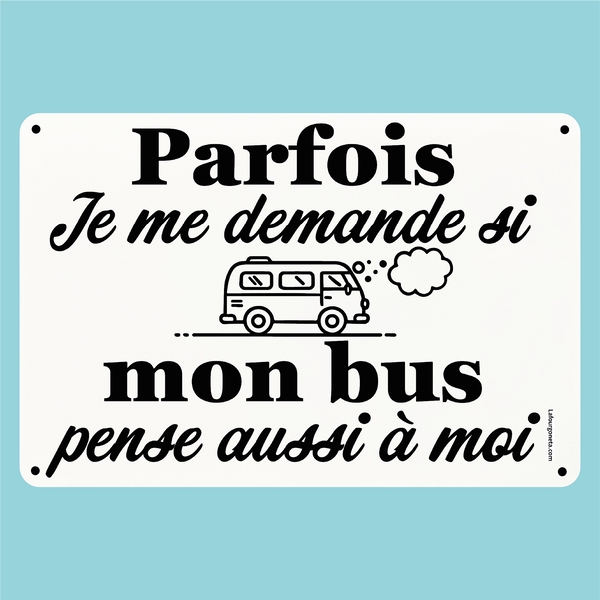 Plaque humoristique: Mon bus pense t'il à moi