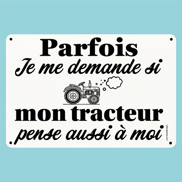 Plaque humoristique: Mon tracteur pense t'il à moi