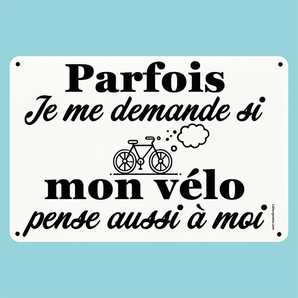 Plaque humoristique: Mon vélo pense t'il à moi