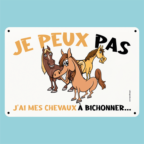 Plaque humoristique: Je peux pas j'ai mes chevaux à bichonner