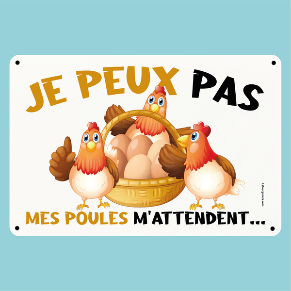 Plaque humoristique: Je peux pas mes poules m'attendent