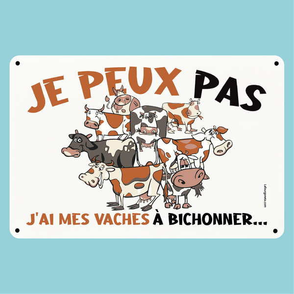 Plaque humoristique: Je peux pas j'ai mes vaches à bichonner