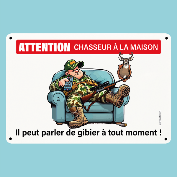 Plaque humoristique: Attention chasseur à la maison, il peut parler de gibier