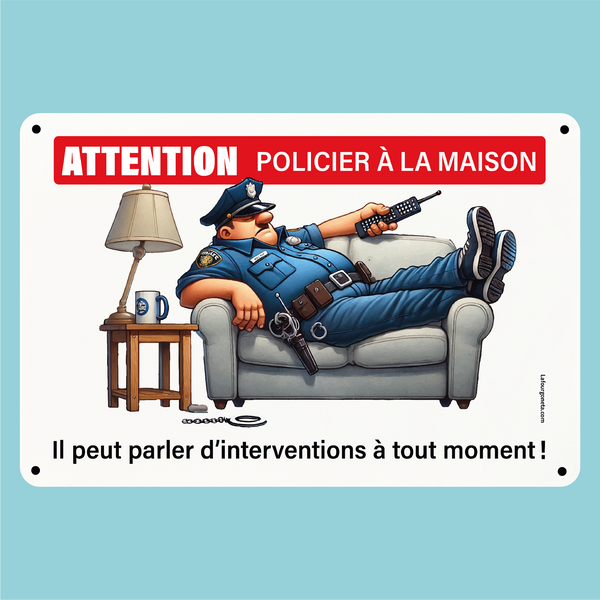 Plaque humoristique: Attention policier à la maison, il peut parler d'interventions