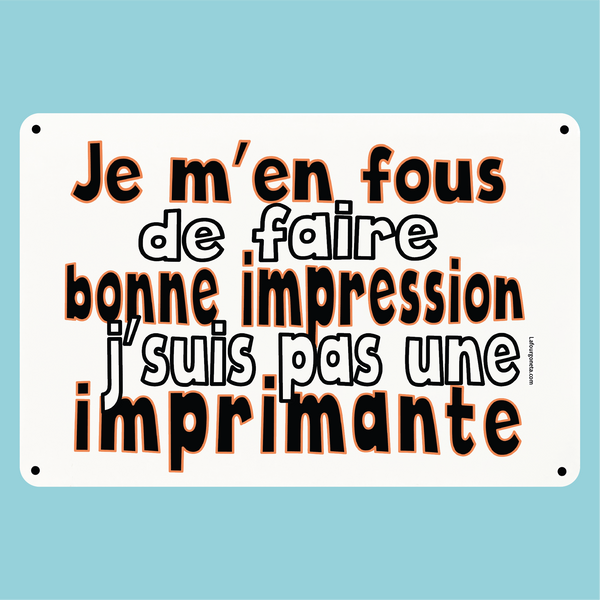 Plaque humoristique: Je m'en fous de faire bonne impression