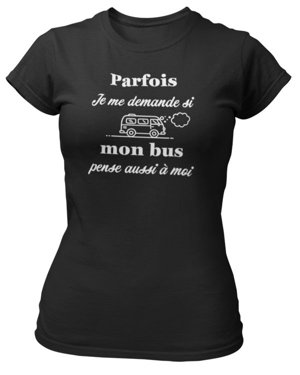 T-shirt Parfois je me demande si mon bus pense aussi à moi