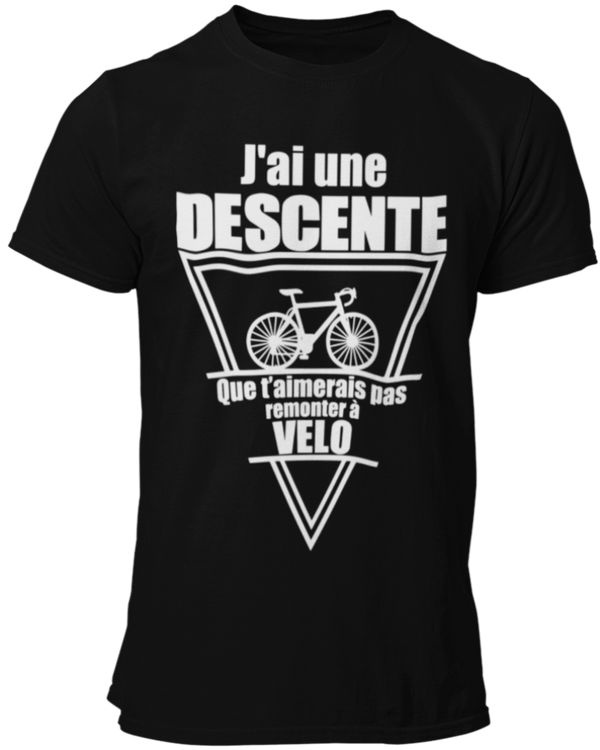 Tee-shirt,  j'ai une descente que t'aimerais pas remonter à velo