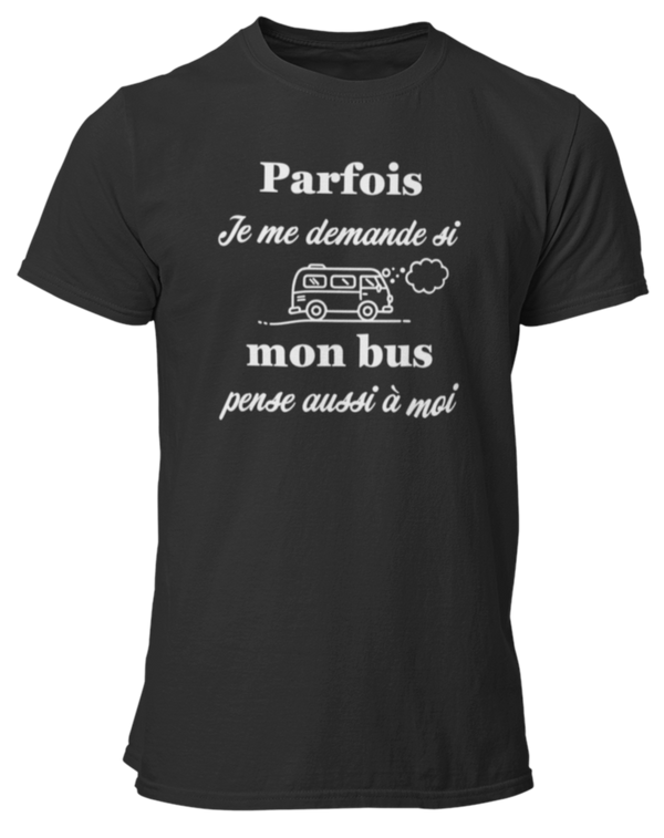 T-shirt Parfois je me demande si mon bus pense aussi à moi