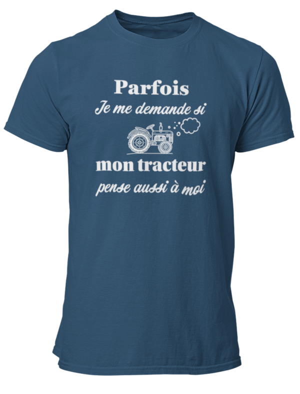 T-shirt Parfois je me demande si mon tracteur pense aussi à moi