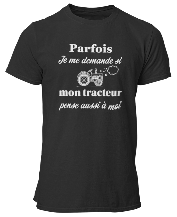 T-shirt Parfois je me demande si mon tracteur pense aussi à moi