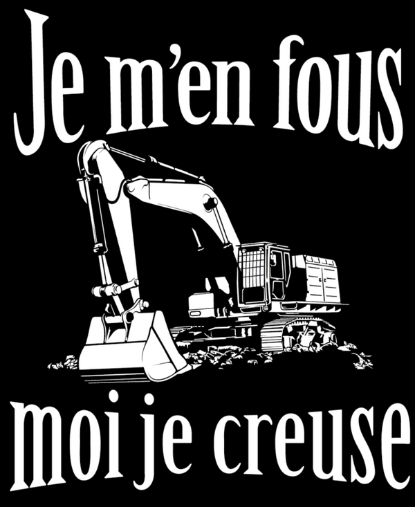 T-shirt Je m'en fous, moi je creuse