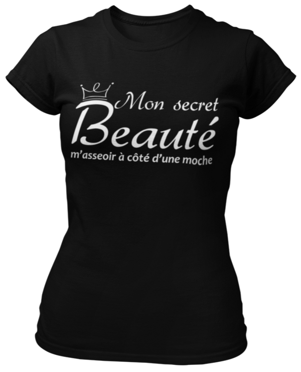 T-shirt Mon secret beauté, m'asseoir à côté d'une moche