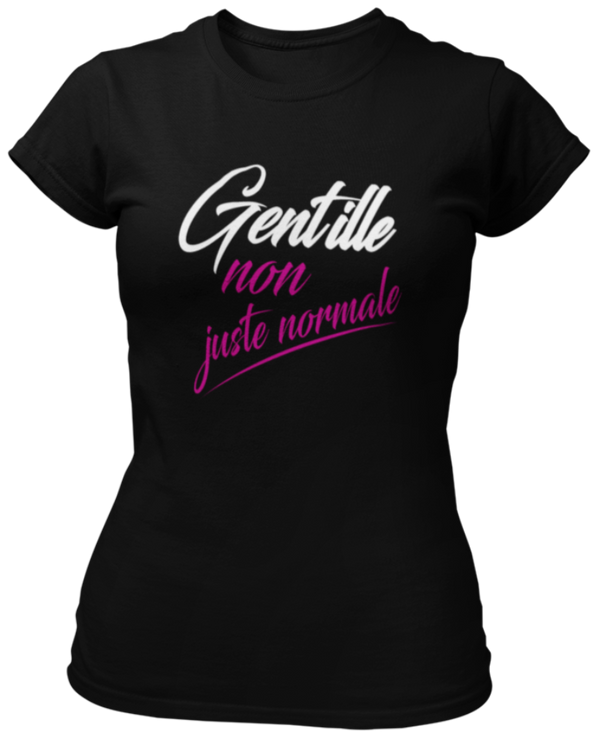 T-shirt Gentille, non juste normale