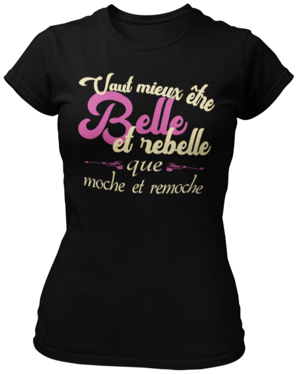 T-shirt Vaut mieux être belle et rebelle que moche et remoche