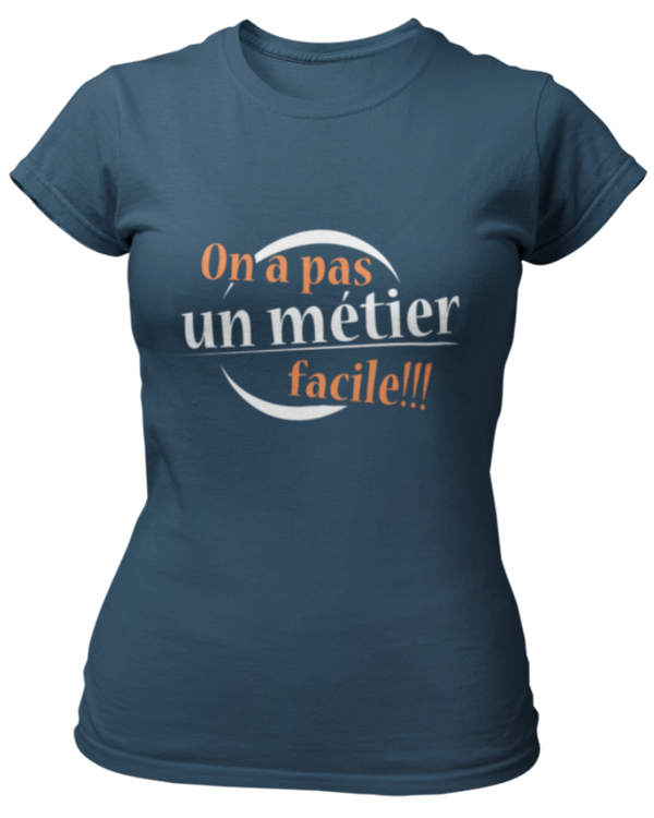 T-shirt On a pas un métier facile !!!