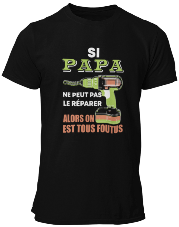 T-shirt, Si papa ne peut pas le réparer alors on est tous foutus!