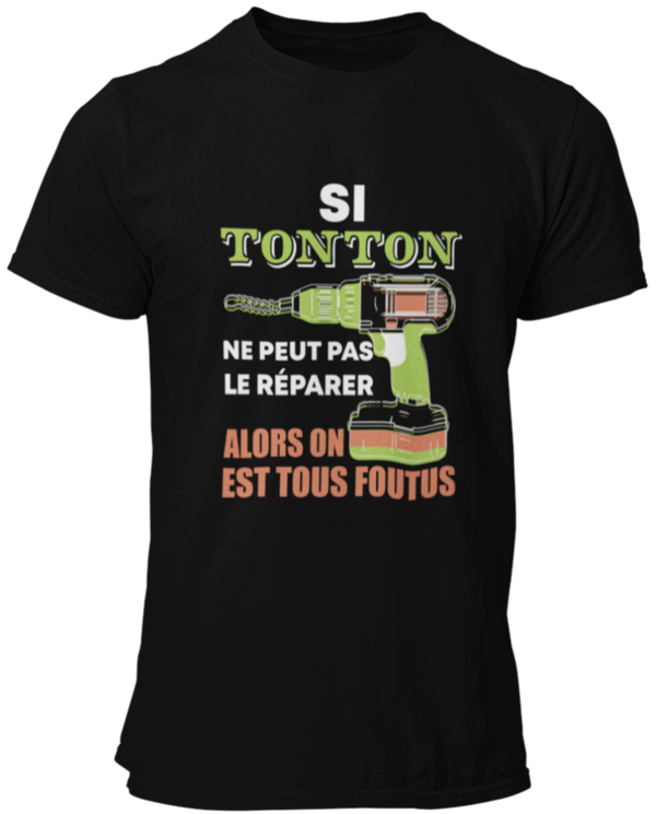 T-shirt, Si tonton ne peut pas le réparer alors on est tous foutus!