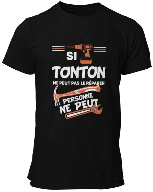 T-shirt, Si tonton ne peut pas le réparer, personne ne peut!