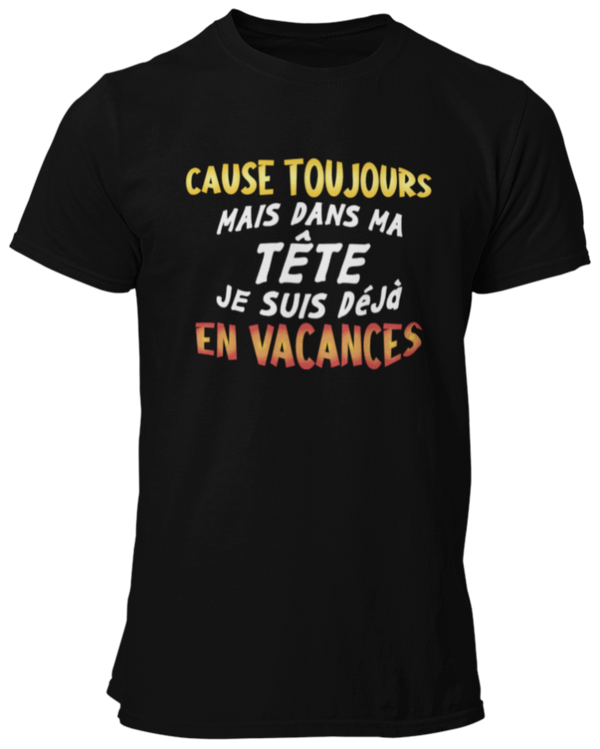 T-shirt Cause toujours mais dans ma tête je suis dèjà en vacances