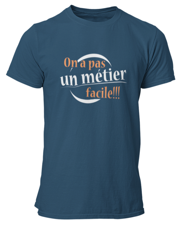 T-shirt On a pas un métier facile !!!