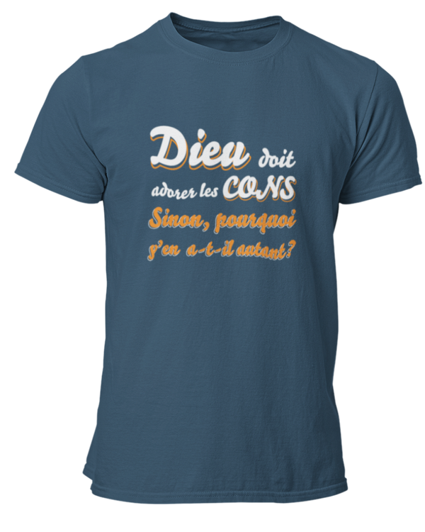 T-shirt Dieu doit adorer les cons