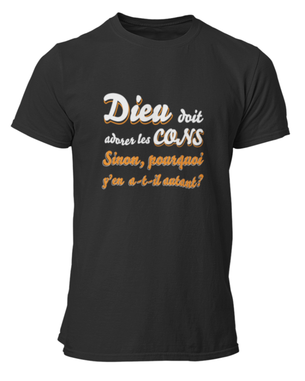 T-shirt Dieu doit adorer les cons