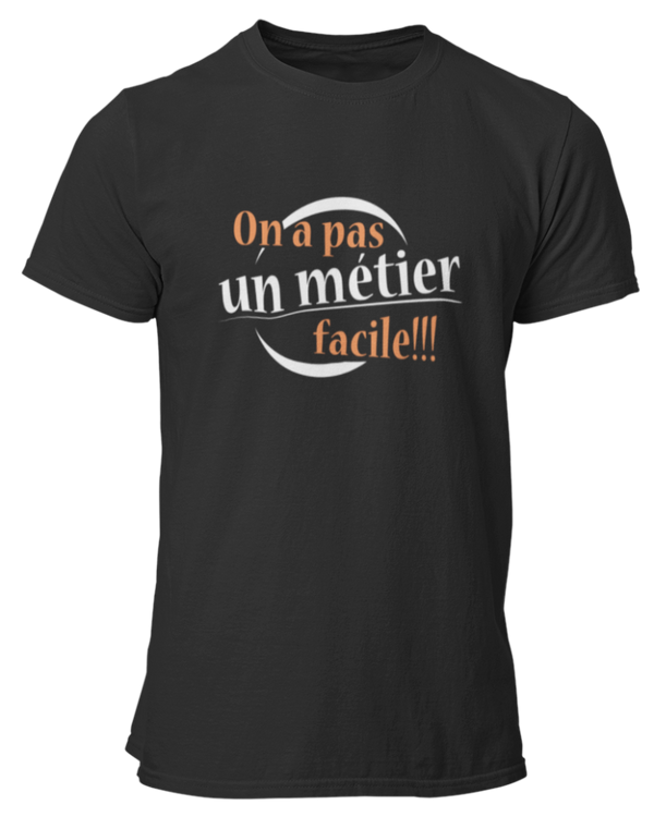 T-shirt On a pas un métier facile !!!