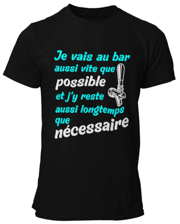 T-shirt Je vais au  bar aussi vite que possible et j'y reste aussi longtemps que nécessaire