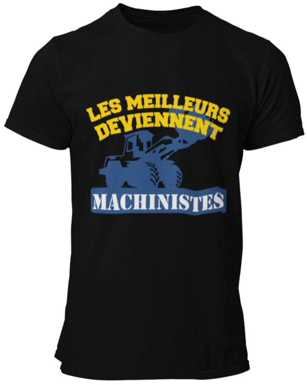 T-shirt Les meilleurs deviennent machinistes de chargeuse