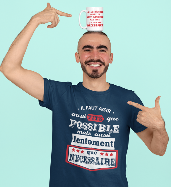 T-shirt il faut agir aussi vite que possible mais aussi lentement que nécessaire